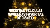 5 películas de Navidad de Disney+ que vas a querer volver a ver