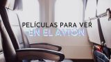 Películas para ver en el avión: estas mis favoritas (y nunca fallan)