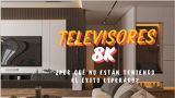 ¿Qué ha pasado con los televisores 8K? ¿Realmente son el futuro?